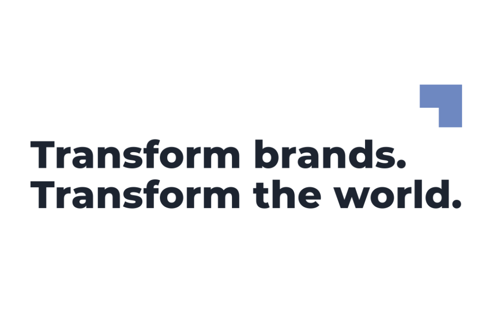 Transform brands. Transform the world.